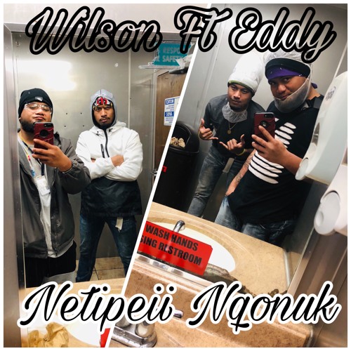 Netipeii Nqonuk By Wilson Ft Eddy