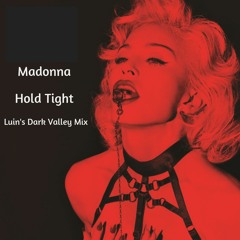 Madonna - Hold Tight (Luin's Dark Valley Mix)