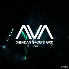 AVA255 - Sheridan Grout & GXD - Dam *Out Now!*