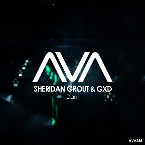 AVA255 - Sheridan Grout & GXD - Dam *Out Now!*