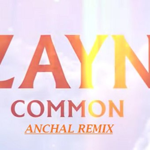 Zayn Common Anchal Remix By Anchalx On Soundcloud Hear The World S Sounds soundcloud