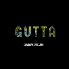 GUTTA SuaveJay ft.YRK JROD