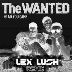 The Wanted - Glad you Came (Lex Lush Remix)