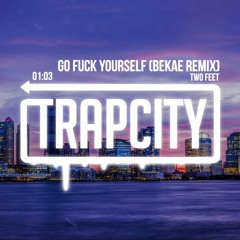 Two Feet - Go Fuck Yourself (Bekæ Remix)