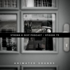 Animated Sounds - Strong & Deep Podcast 73
