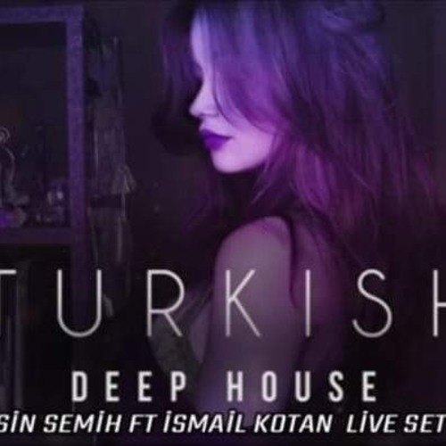 TÜRKÇE DEEP HOUSE (Dj Yasin Semih Ft Ismail Kotan) LİVE SET 2019