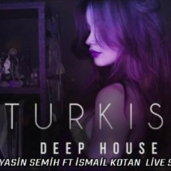 TÜRKÇE DEEP HOUSE (DJ YASİN SEMİH FT İSMAİL KOTAN ) LİVE SET 2019