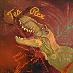 Tea Rex - Dancing Dinosaurs