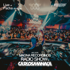 Magna Recordings Radio Show by Carlos Manaça #02 2019 | Live at Pacha NYE (Portugal)
