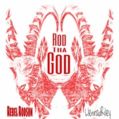 "ROD THA GOD" by Rebel Rodson (prod. by LlenradRiley)