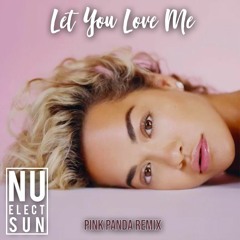 Rita Ora - Let You Love Me (Pink Panda Remix)(BUY=FREEDOWNLOAD)