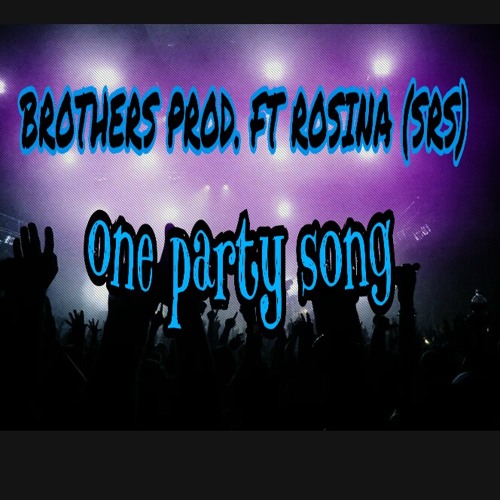 Brothers Prod. Ft Rosina (SRS) - One Party Song.