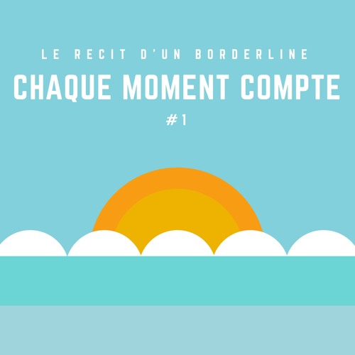 Stream episode Le récit d’un Borderline Chaque Moment Compte by PodcastBorderline podcast