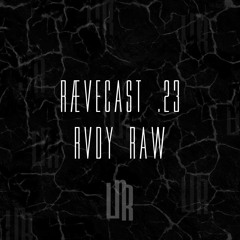 RÆVECAST .23 - RVDY RAW