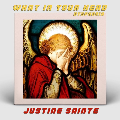 Stream JUSTINE SAINTE What In Your Head ( Dysphoria Mix) by Justine