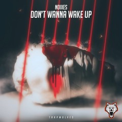 NOIXES - Don't Wanna Wake Up