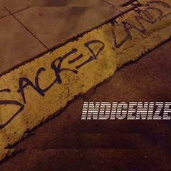 Rez To The Hood - INDIGENIZE - Sacred Land Act.III