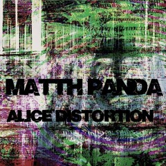 Alice Distortion - Matth Panda
