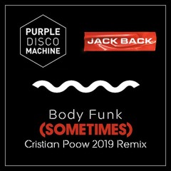 Purple Disco Machine & Jack Back - Body Funk [Sometimes] (Cristian Poow 2019 Remix)