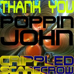 Crippled Scarecrow - THANK YOU POPPIN JOHN!