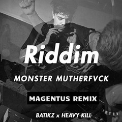 BATIKZ X HEAVY KILL - RIDDIM MONSTER MUTHERFVCK [MAGENTUS REMIX]
