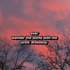ever - wander the world with me (prod. 8rokeboy)