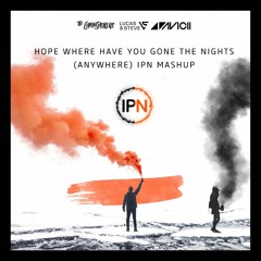 Lucas & Steve/Avicii/The Chainsmokers - Hope Where Have You Gone The Nights (Anywhere) IPN Mashup