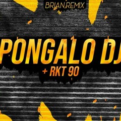 PONGALO DJ - RKT -  BRIAN REMIX ✘ ALEXANDRO DJ ✘ J MASTERMIX