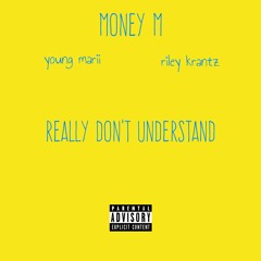 Really Don't Understand (Feat. Young Marii & Riley Krantz) (Prod. Riley Krantz)