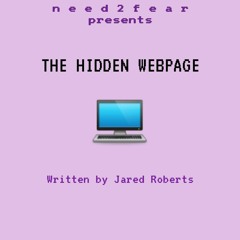 The Hidden Webpage (Pt. 1/5) | CREEPYPASTA