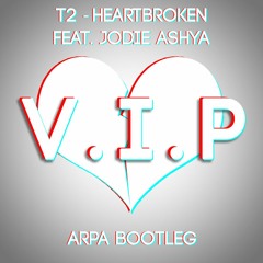 T2 - Heartbroken Feat. Jodie Aysha (ARPA Bootleg)[V.I.P]