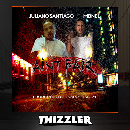 Juliano Santiago x MBNel - Ain't Fair (Prod. NanoOnDaBeat) [Thizzler.com Exclusive]