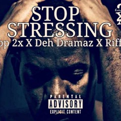 Stop Stressin De wapp 2x X Deh Dramaz X Riff Rucux