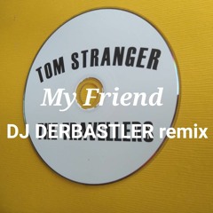 Tom Stranger (aka Foma) "My Friend" Dj DerBastler Remix