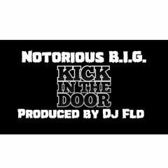 Notorious B.I.G. aka Biggie - Kick In The Door (Remix) by Dj Fld For BT