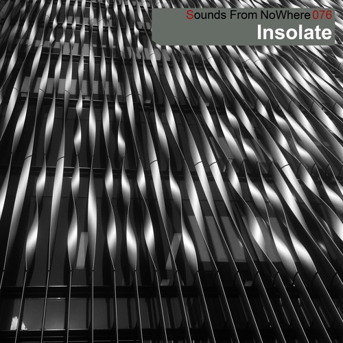Sounds From NoWhere Podcast #076 - Insolate