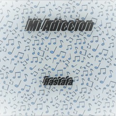 Mi Adiccion - Rastafa