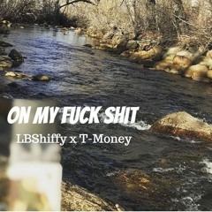On My Fuck Shit(ft. T-Money)