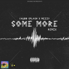 Chubb $plash x Mezzy - Some More ( Remix )