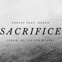 "Sacrifice" - Exotic Feat. KenZo / [Prod. By Jee Juh Beats]