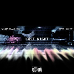 Last Night (feat. Dave Guest) (prod. whoisbrandino)