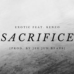 "Sacrifice" - Exotic feat. KenZo [Prod. By Jee Juh Beats]