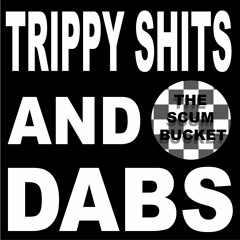 EPISODE 5: TRIPPY SHITS AND DABS