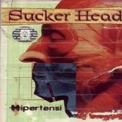 Sucker Head - Hipertensi 2004 Full Album.mp3