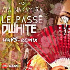 Aya Nakamura - Le Passe - HAVS REMIX