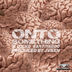 Onto Something (ft. SANTIAGOO) [prod.Jvsxn]