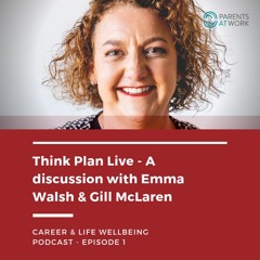 1. Think, Plan, Live with Gill McLaren. Career Wellbeing Podcast - Episode 1