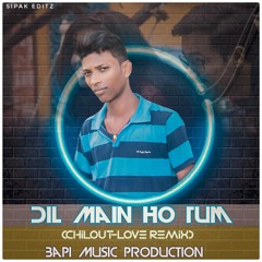 Dil Main Ho Tum (Chilout-Love Remix) Bapi Music Production