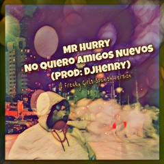 Mr Hurry - No Quiero Amigos Nuevos (10 Freaky Girls Spanish Version)