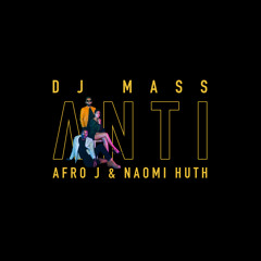 Anti Ft. Afro J & Naomi Huth